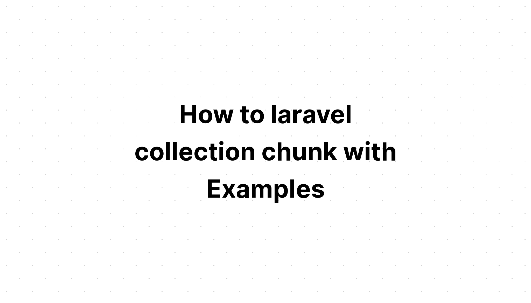 Cách tạo đoạn bộ sưu tập laravel với các ví dụ